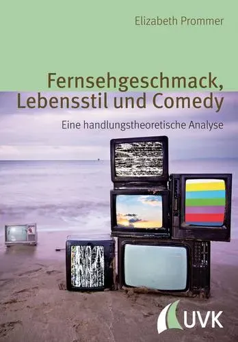 Preisvergleich Produktbild Fernsehgeschmack, Lebensstil und Comedy Eine handlungstheoretische Analyse