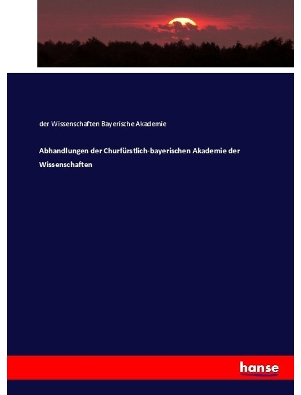 Abhandlungen Der Churfürstlich-Bayerischen Akademie Der Wissenschaften - Bayerische Akademie der Wissenschaften, Kartoniert (TB)