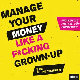 abod von rbmedia verlag Manage Your Money like a F*cking Grown-up von Sam Beckbessinger / ABOD von RBmedia Verlag / MP3 Hörbuch