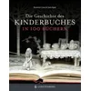 Die Geschichte des Kinderbuches in 100 Büchern