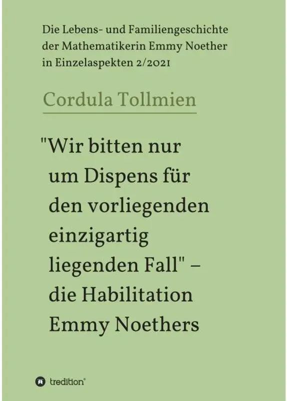 "Wir Bitten Nur Um Dispens Für Den Vorliegenden Einzigartig Liegenden Fall" - Die Habilitation Emmy Noethers - Cordula Tollmien, Kartoniert (TB)