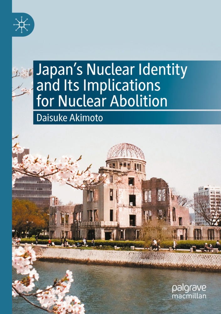 Japan's Nuclear Identity And Its Implications For Nuclear Abolition - Daisuke Akimoto  Kartoniert (TB)
