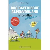 Bruckmann Verlag GmbH Das bayerische Alpenvorland mit dem Rad entdecken.