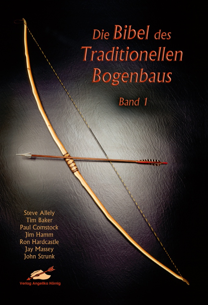 Die Bibel Des Traditionellen Bogenbaus / Bd 1 / Die Bibel Des Traditionellen Bogenbaus.Bd.1 - Steve Allely  Tim Baker  Paul Comstock  Jim Hamm  Ron Ha