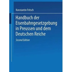 Handbuch der Eisenbahngesetzgebung in Preussen und dem Deutschen Reiche