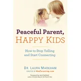 TarcherPerigee Peaceful Parent, Happy Kids: How to Stop Yelling and Start Connecting (The Peaceful Parent Series)
