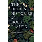 Hardie Grant The Hidden Histories of Houseplants: Fascinating Stories of Our Most-Loved Houseplants