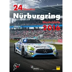 24h Rennen Nürburgring. Offizielles Jahrbuch zum 24 Stunden Rennen auf dem Nürburgring / 24 Stunden Nürburgring Nordschleife 2016