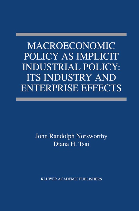 Macroeconomic Policy As Implicit Industrial Policy: Its Industry And Enterprise Effects - John Randolph Norsworthy, Diana H. Tsai, Kartoniert (TB)