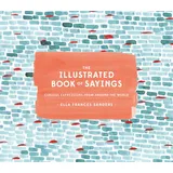 Ten Speed Press The Illustrated Book of Sayings: Curious Expressions from Around the World