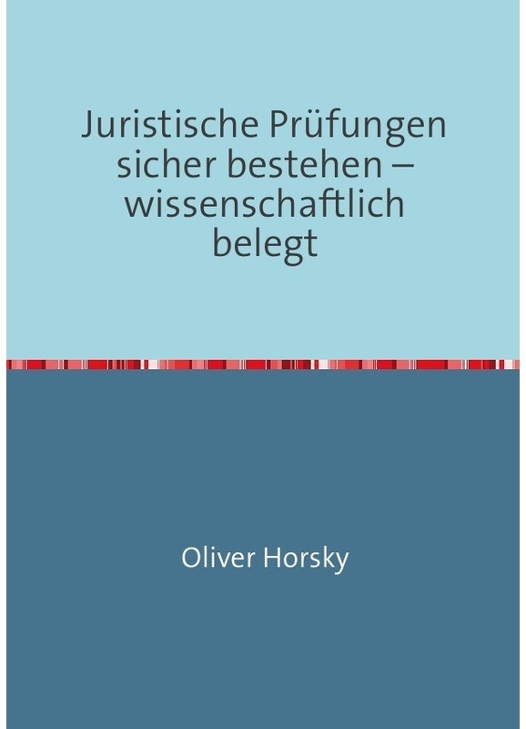 Juristische Prüfungen Sicher Bestehen - Wissenschaftlich Belegt - Oliver Horsky, Kartoniert (TB)
