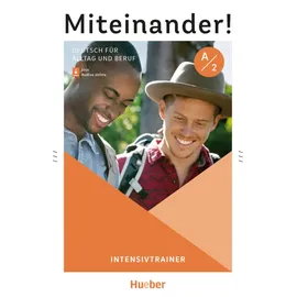 Hueber Miteinander! Deutsch für Alltag und Beruf A2: Deutsch als Zweitsprache / Intensivtrainer plus Audios online