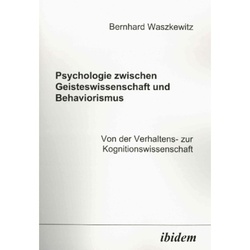 Psychologie Zwischen Geisteswissenschaft Und Behaviorismus. Von Der Verhaltens- Zur Kognitionswissenschaft - Bernhard Waszkewitz, Kartoniert (TB)