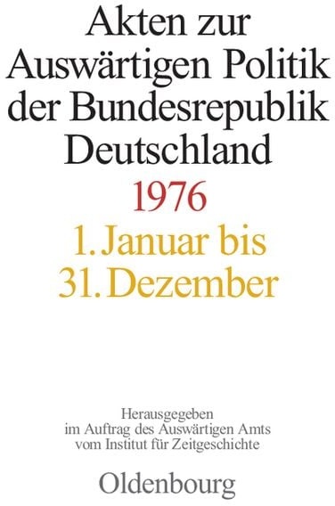 Akten zur Auswärtigen Politik der Bundesrepublik Deutschland / Akten zur Auswärtigen Politik der Bundesrepublik Deutschland 1976