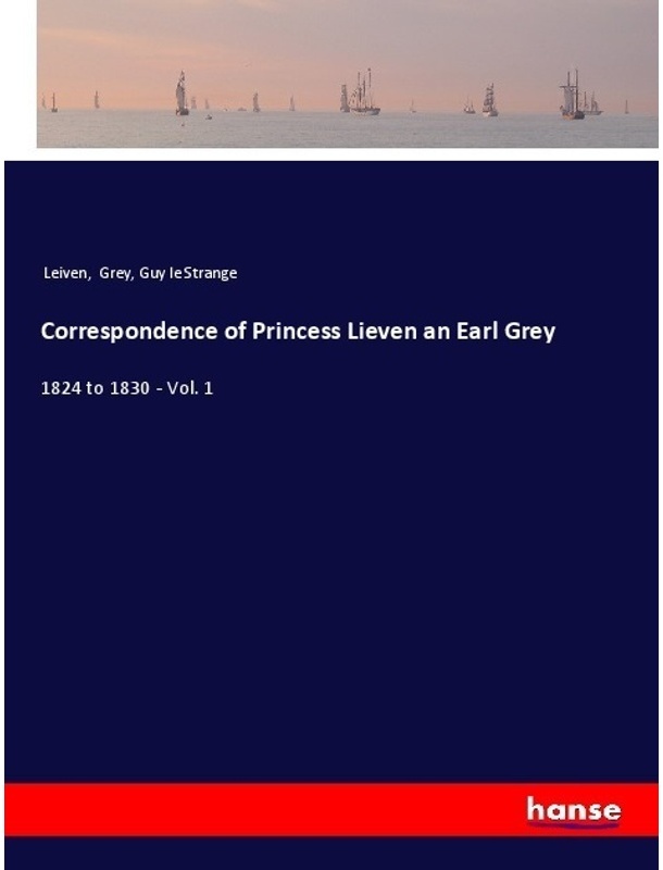 Correspondence Of Princess Lieven An Earl Grey - Leiven, Grey, Guy Le Strange, Kartoniert (TB)