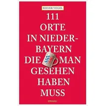 Emons Verlag 111 Orte in Niederbayern, die man gesehen haben muss