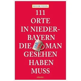 Emons Verlag 111 Orte in Niederbayern, die man gesehen haben muss