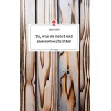 Story.one publishing Tu, was du liebst und andere Geschichten. Life is a Story - story.one