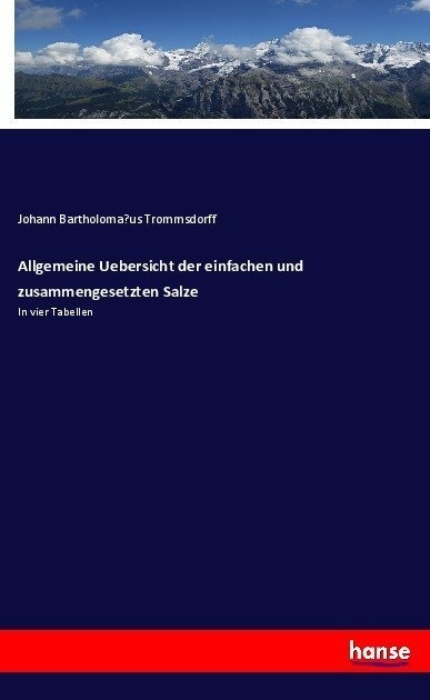 Allgemeine Uebersicht Der Einfachen Und Zusammengesetzten Salze - Johann Bartholomaus Trommsdorff  Kartoniert (TB)