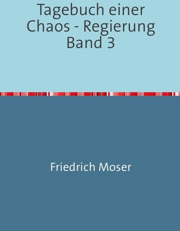 Tagebuch Einer Chaos - Regierung / Tagebuch Einer Chaos - Regierung Band 3 - Friedrich Moser  Kartoniert (TB)