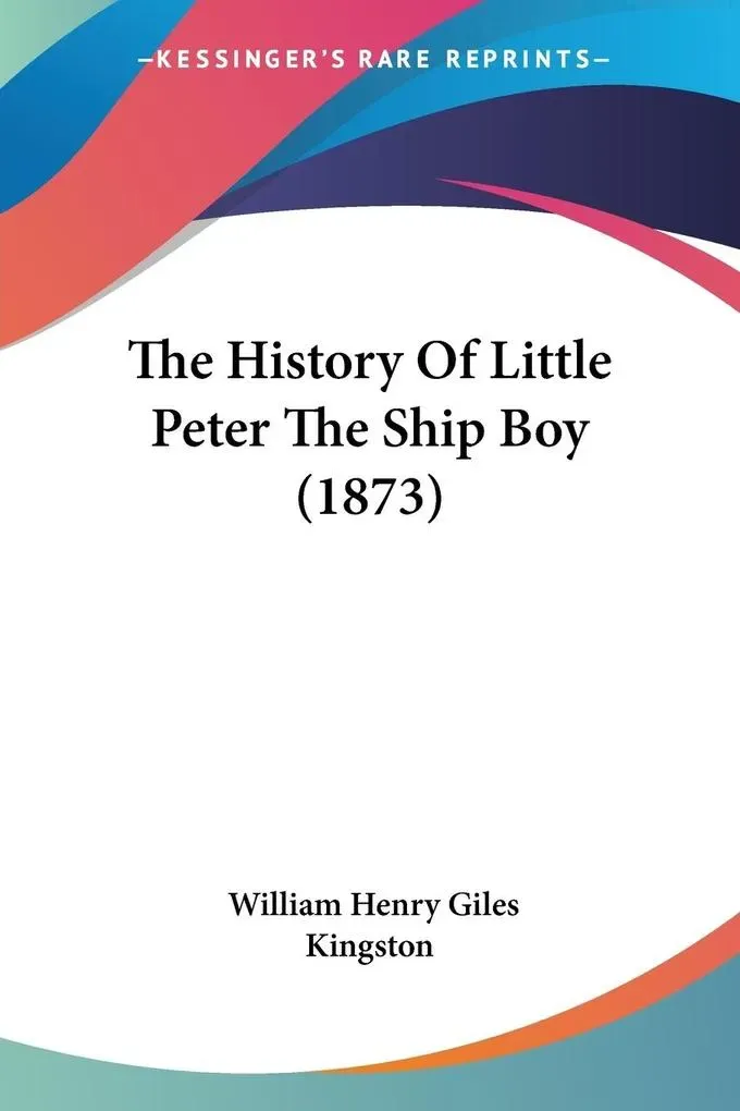 The History Of Little Peter The Ship Boy (1873): Taschenbuch von William Henry Giles Kingston