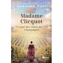 Madame Clicquot und das Glück der Champagne