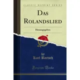 Forgotten Books Das Rolandslied (Classic Reprint): Herausgegeben: Herausgegeben (Classic Reprint)