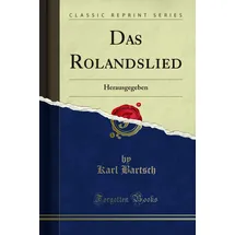 Forgotten Books Das Rolandslied (Classic Reprint): Herausgegeben: Herausgegeben (Classic Reprint)