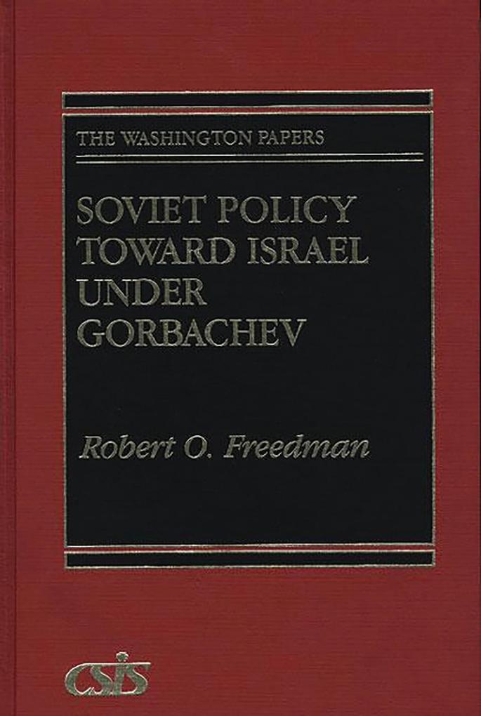 Soviet Policy Toward Israel Under Gorbachev: eBook von Robert Owen Freedman