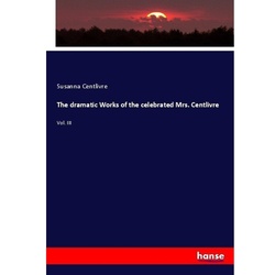 The Dramatic Works Of The Celebrated Mrs. Centlivre - Susanna Centlivre, Kartoniert (TB)