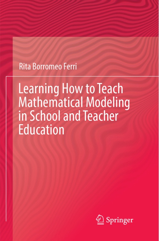 Learning How To Teach Mathematical Modeling In School And Teacher Education - Rita Borromeo Ferri, Kartoniert (TB)