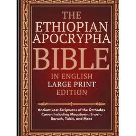 Independently published Ethiopian Apocrypha Bible in English (Large Print): Ancient Lost Scriptures of the Orthodox Canon Including Meqabyan, Enoch, Baruch, Tobit, and More