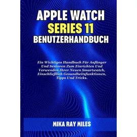 majosta APPLE WATCH SERIES 11 BENUTZERHANDBUCH: Ein Wichtiges Handbuch Für Anfänger Und Senioren Zum Einrichten Und Verwenden Ihrer Neuen Smartwatch, Einschließlich Gesundheitsfunktionen, Tipps Und Tricks.