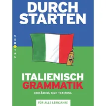 Veritas Verlag Durchstarten - Italienisch - Neubearbeitung - Alle Lernjahre: Grammatik - Erklärung und Training - Übungsbuch mit Lösungen