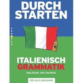 Veritas Verlag Durchstarten - Italienisch - Neubearbeitung - Alle Lernjahre: Grammatik - Erklärung und Training - Übungsbuch mit Lösungen