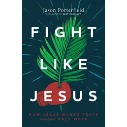 Fight Like Jesus: How Jesus Waged Peace Throughout Holy Week, Fachbücher