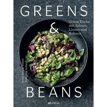 AT Verlag Greens & Beans: Grüne Küche mit Erbsen, Linsen und Bohnen. Hülsenfrüchte-Kochbuch mit veganen und vegetarischen Gerichten. Alltagstaugliche Rezepte von Erbsensuppe bis Auberginen-Kichererbsen-Curry