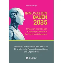 smart works – strategisches wissen für bau. führung. zukunft. Innovation Bauen 2035: Strategien, Technologien & Führung für eine neue Bau- und Immobilienpraxis