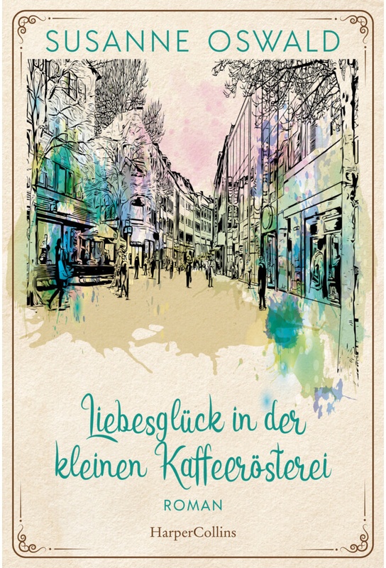 Liebesglück In Der Kleinen Kaffeerösterei / Die Kaffeedynastie Bd.2 - Susanne Oswald  Kartoniert (TB)