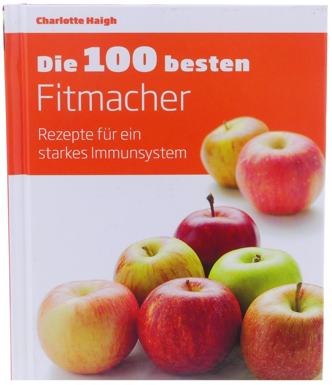 Die 100 besten Fitmacher: Rezepte für ein starkes Immunsystem von Charloote H...