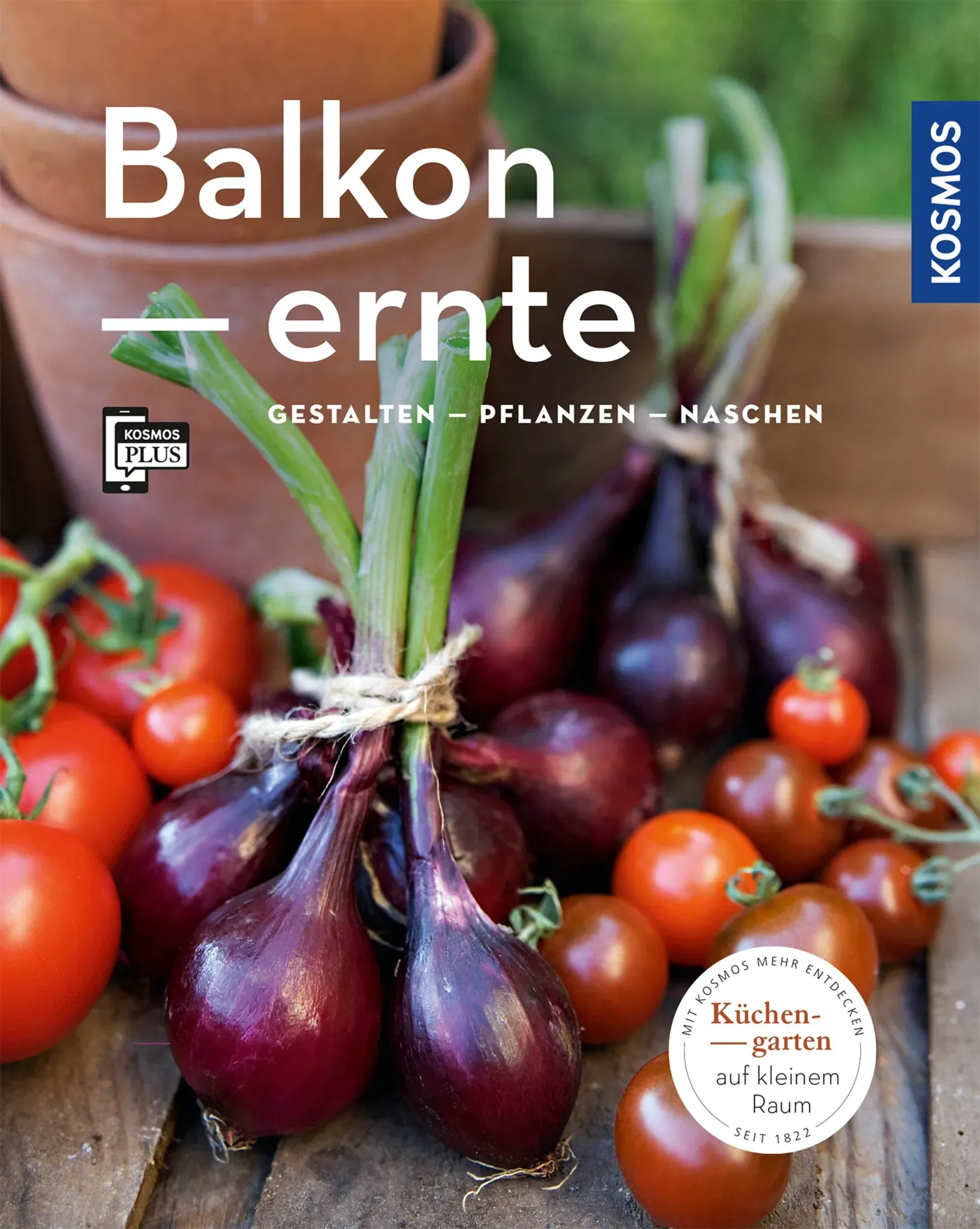 Balkonernte – Gestalten, Pflanzen, Naschen