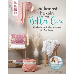 Du kannst häkeln mit Bella Coco - Einfach und klar erklärt für Anfänger