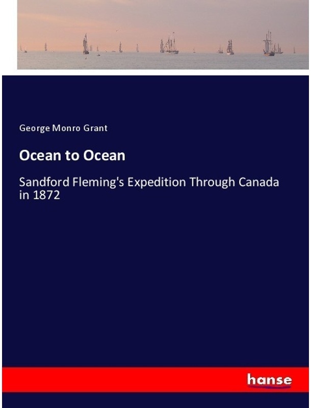Ocean To Ocean - George Monro Grant, Kartoniert (TB)