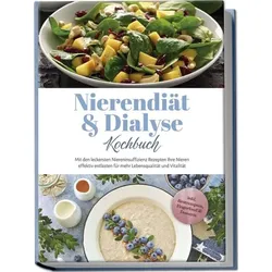 Nierendiät & Dialyse Kochbuch: Mit den leckersten Niereninsuffizienz Rezepten Ih