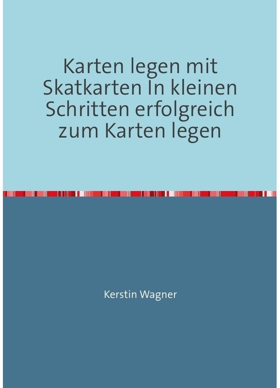 Karten Legen Mit Skatkarten In Kleinen Schritten Erfolgreich Zum Karten Legen - Kerstin Wagner, Kartoniert (TB)
