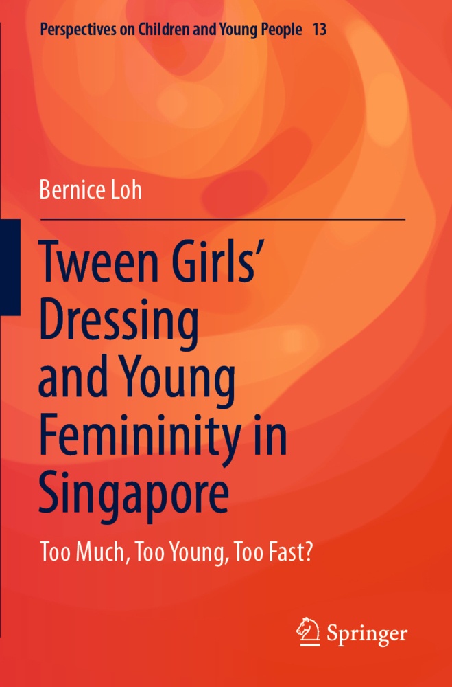 Tween Girls' Dressing And Young Femininity In Singapore - Bernice Loh  Kartoniert (TB)
