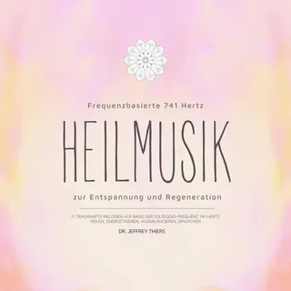 Maravillosos Conceptos & Ideas Mallorca Frequenzbasierte 741 Hz Heilmusik zur Entspannung und Regeneration von Dr. Jeffrey Thiers / Maravillosos Conceptos & Ideas Mallorca / MP3 Hörbuch