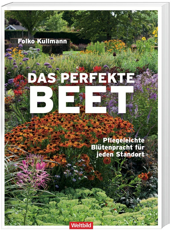 Das Perfekte Beet - Pflegeleichte Blütenpracht Für Jeden Standort - Folko Kullmann, Hochwertige Broschur