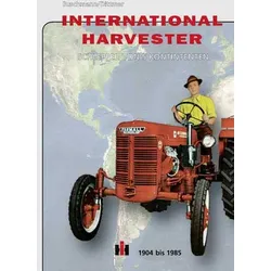 International Harvester - Schlepper von 5 Kontinenten 1904-1985