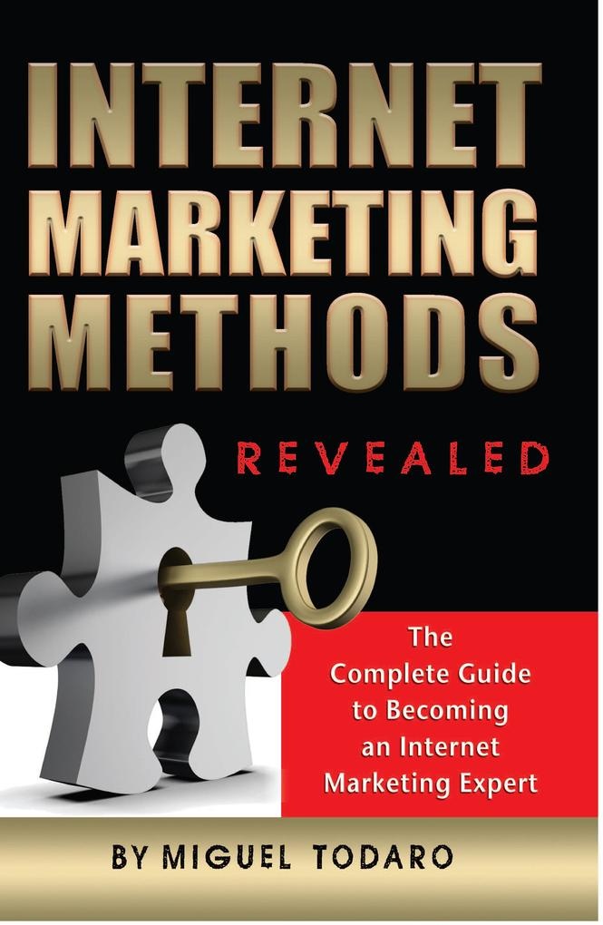 Internet Marketing Revealed The Complete Guide to Becoming an Internet Marketing Expert: eBook von Miguel Todaro